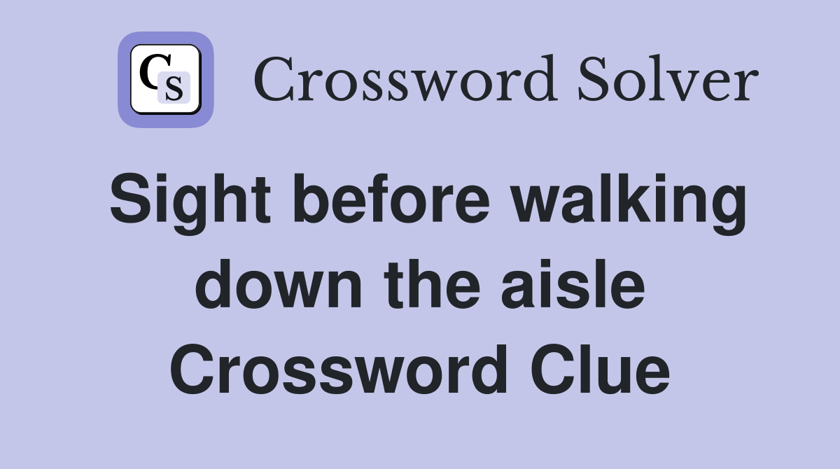Sight before walking down the aisle Crossword Clue Answers